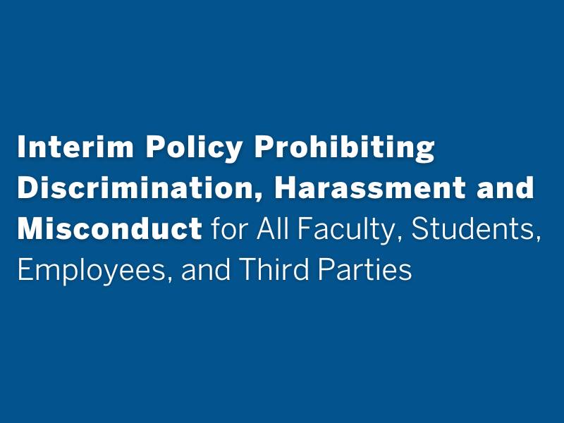 Interim Policy Prohibiting Discrimination, Harassment and Misconduct for All Faculty, Students, Employees, and Third Parties